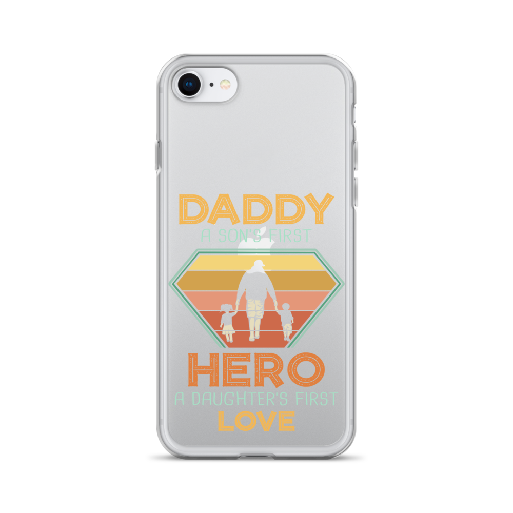 Daddy A Son's First Hero A Daughter's First Love Clear Case for iPhone®