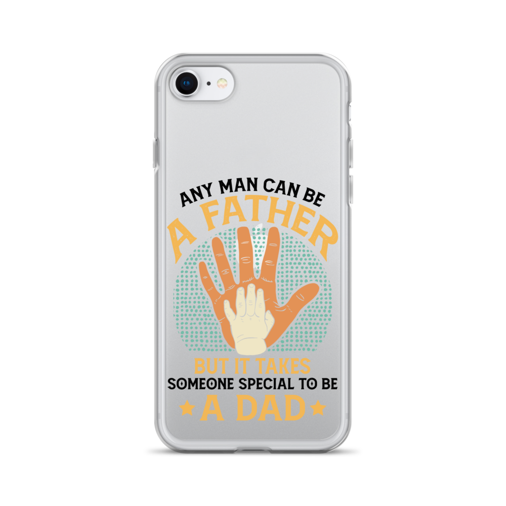 Any Man Can Be A Father But It Takes Someone Special To Be A Father Clear Case for iPhone®