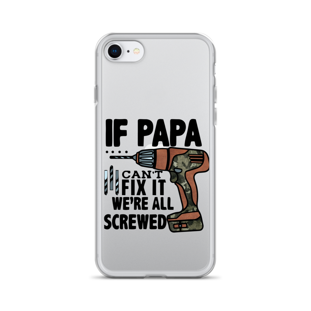 If Papa Can't Fix it We're all Screwed Clear Case for iPhone®