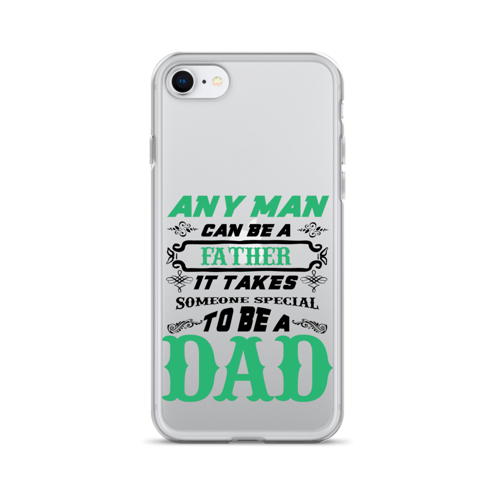 Any Man Can Be A Father It Takes Someone Special To Be A Dad Clear Case for iPhone®