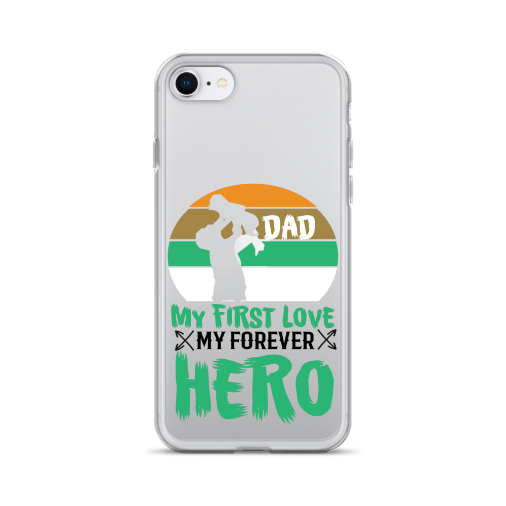 Dad My First Love My Forever Hero Clear Case for iPhone®