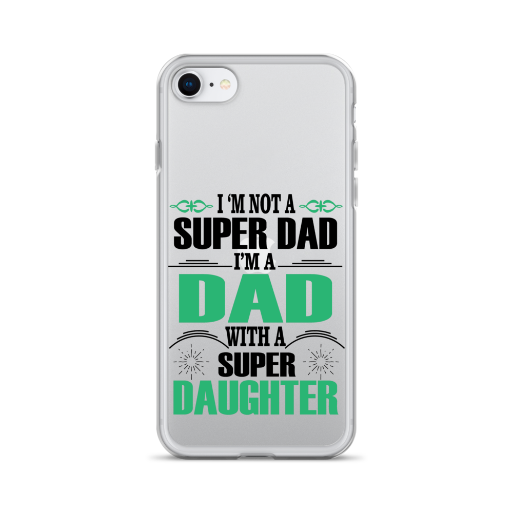 I'm Not A Super Dad I'm A Dad With A Super Daughter Clear Case for iPhone®