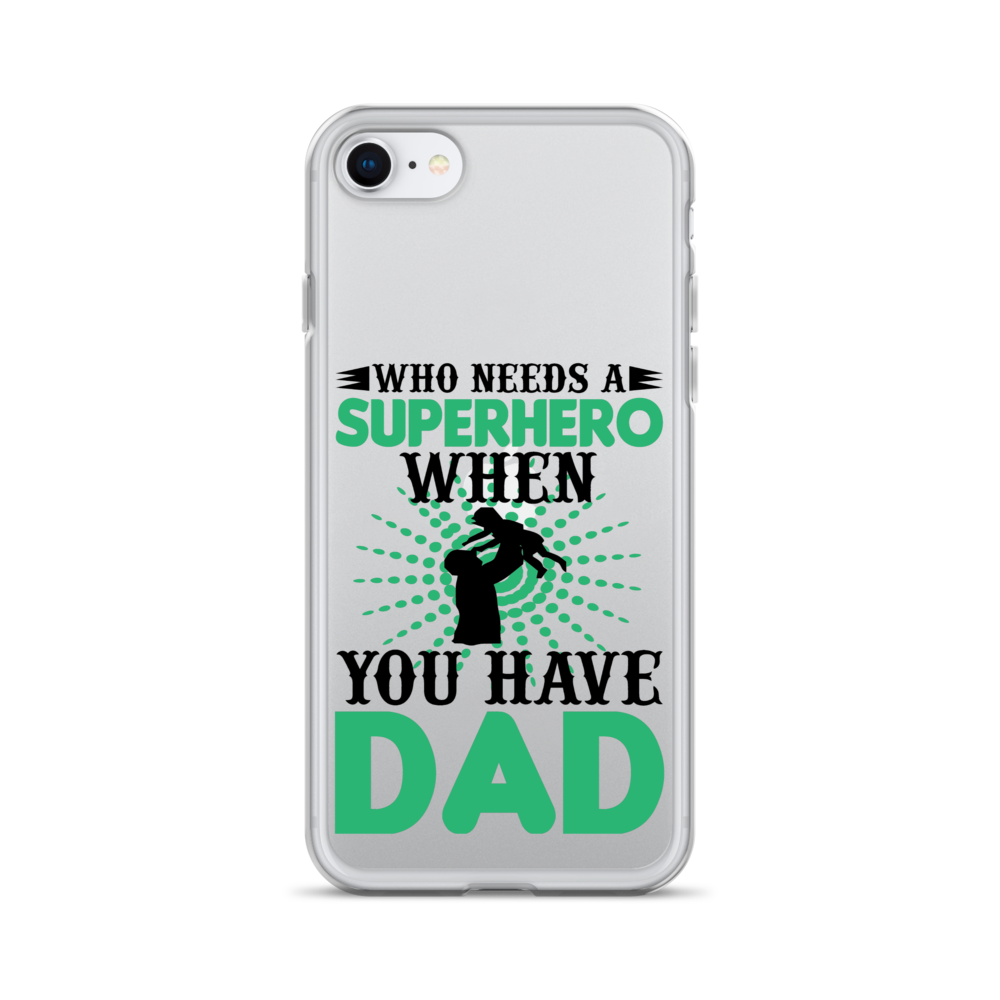 Who Needs A Superhero When You Have Dad Clear Case for iPhone®