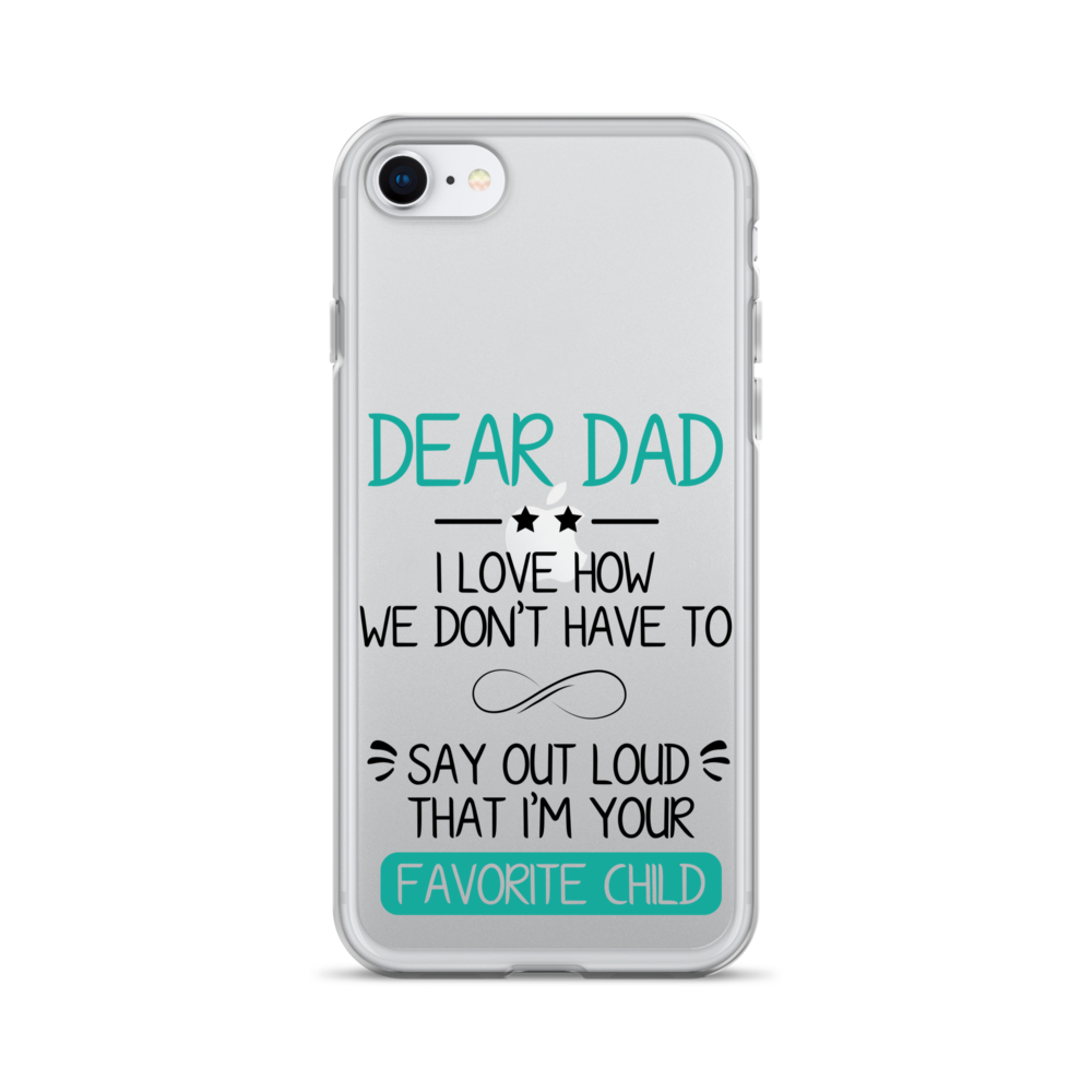 Dear Dad I Love How We Don't Have To Say Out Loud That I'm Your Favorite Child Clear Case for iPhone®