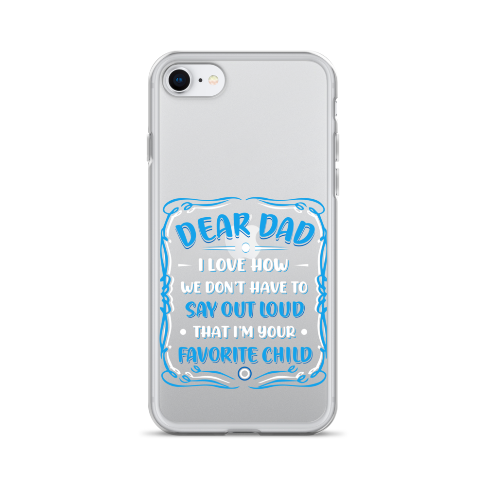 Dear Dad I Love How We Don't Have To Say Out Loud That I'm Your Favorite Child Clear Case for iPhone®