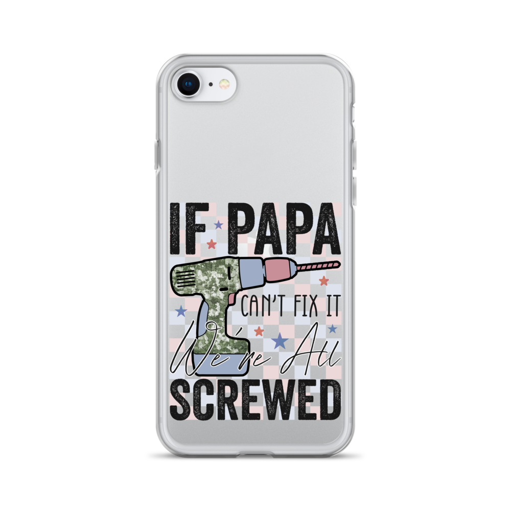 If Papa Can't Fix It We're All Screwed Clear Case for iPhone®