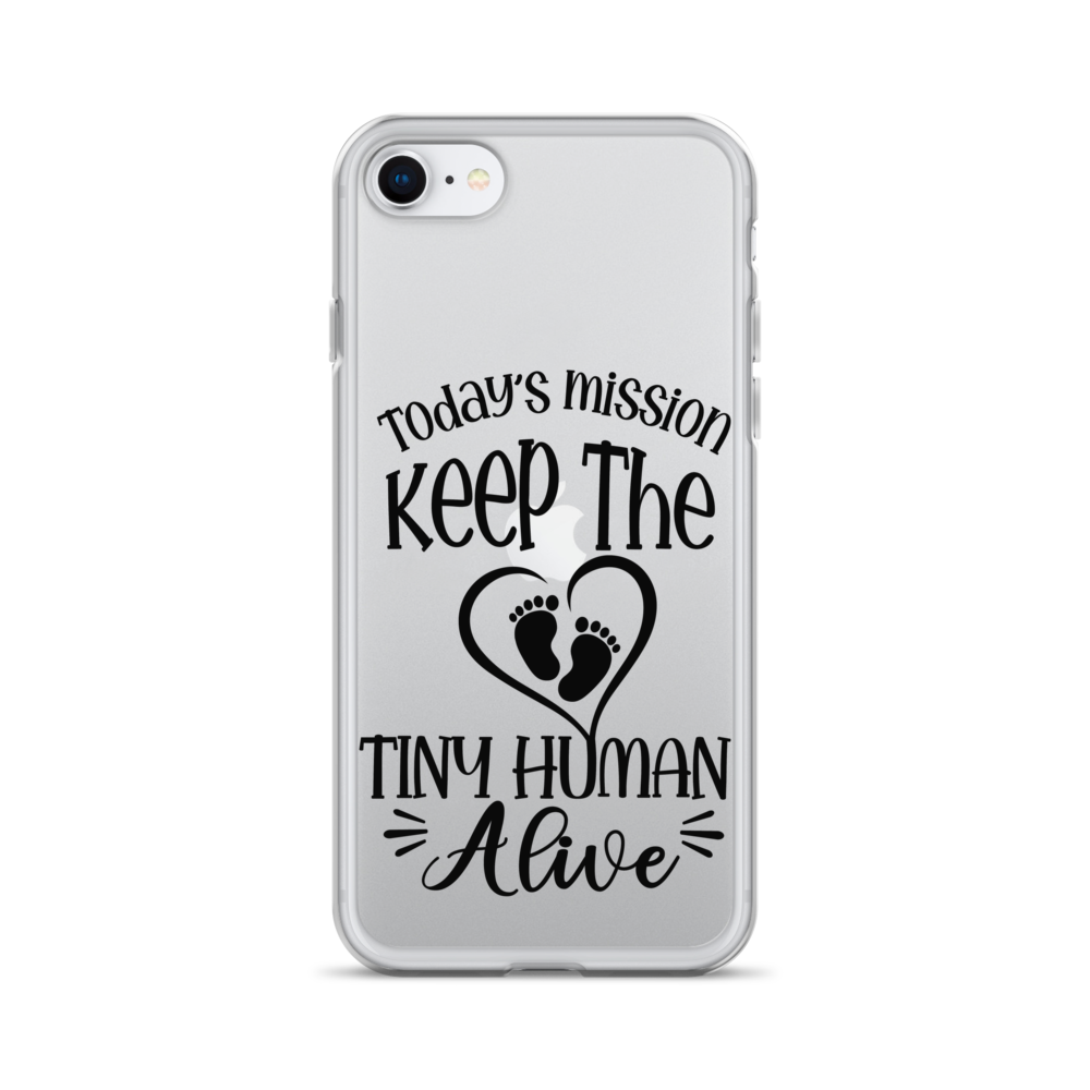 Today's Mission Keep The Tiny Human Alive Clear Case for iPhone®