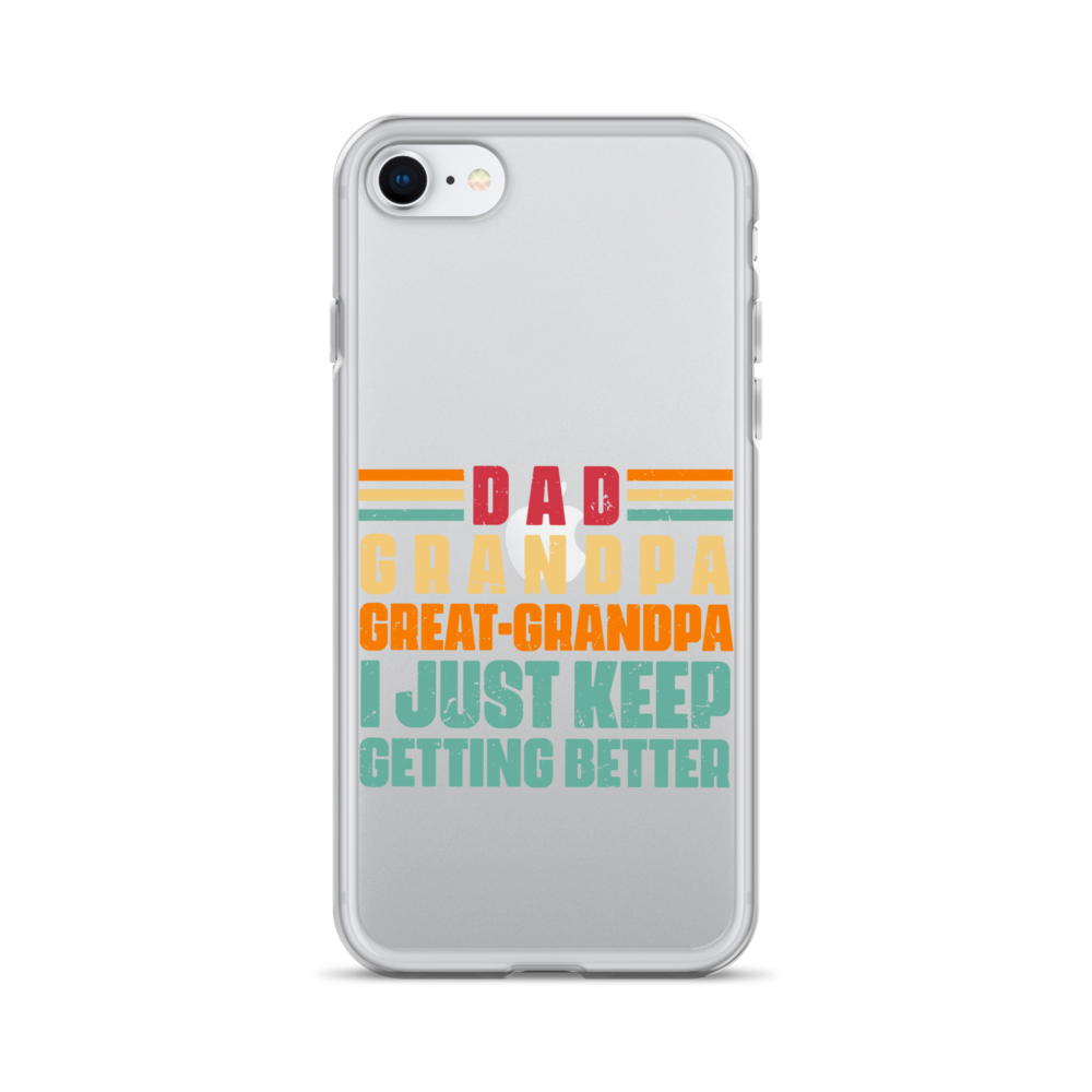 Dad Grandpa Great-Grandpa I Just Keep Getting Better Clear Case for iPhone®