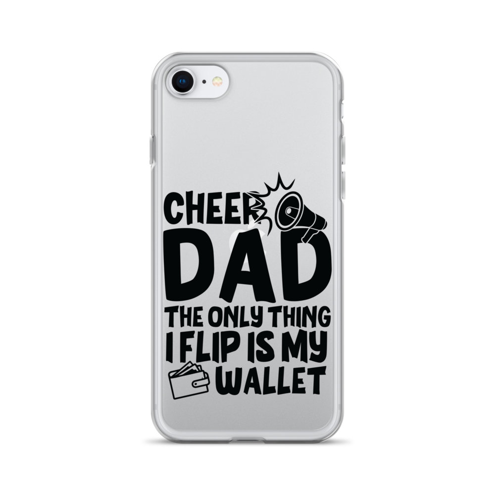 Cheer Dad Th Only Thing I Flip Is My Wallet Clear Case for iPhone®