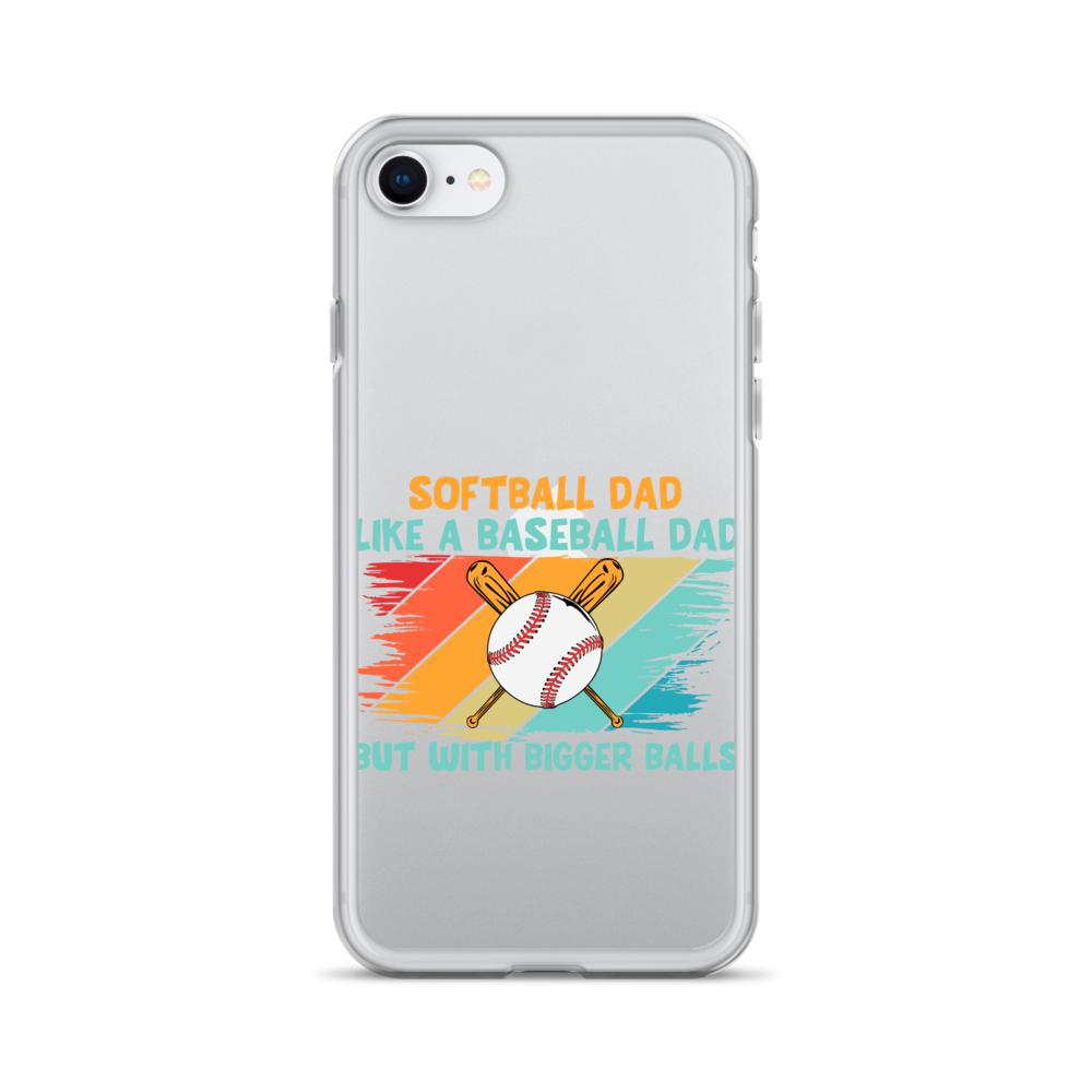 Softball Dad Like A Baseball Dad But With Bigger Balls Clear Case for iPhone®