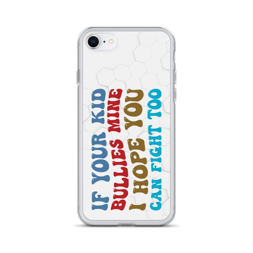 If Your Kid Bullies Mine I Hope You Can Fight Too Clear Case for iPhone®