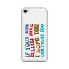 If Your Kid Bullies Mine I Hope You Can Fight Too Clear Case for iPhone®