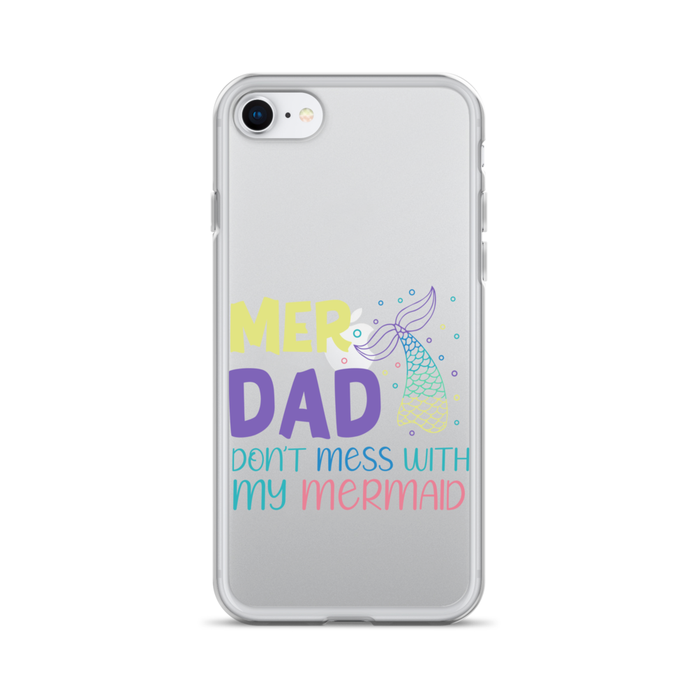 Mer Dad Don't Mess With My Mermaid Clear Case for iPhone®