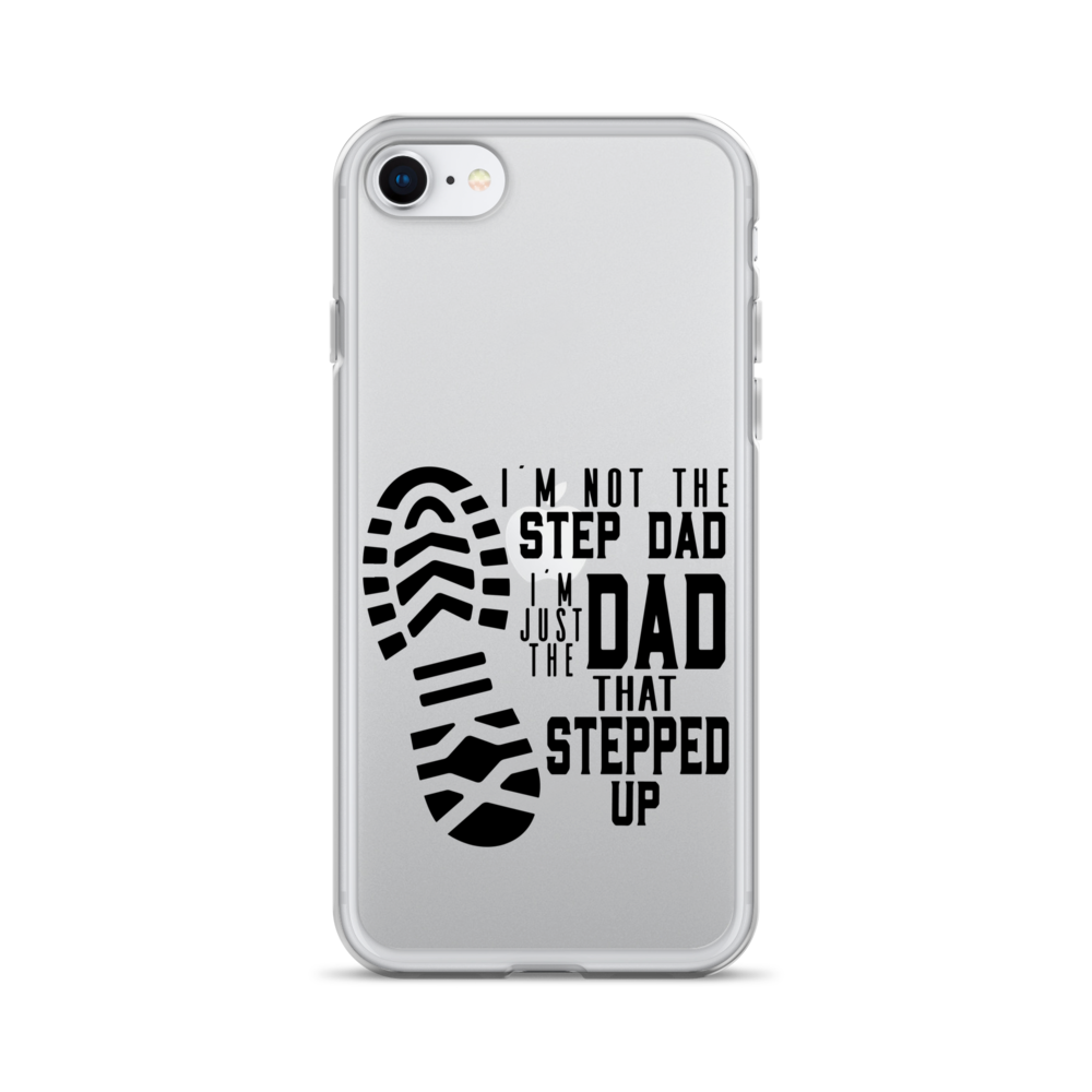 I'm Not The Step Dad I'm Just The Dad That Stepped Up Clear Case for iPhone®