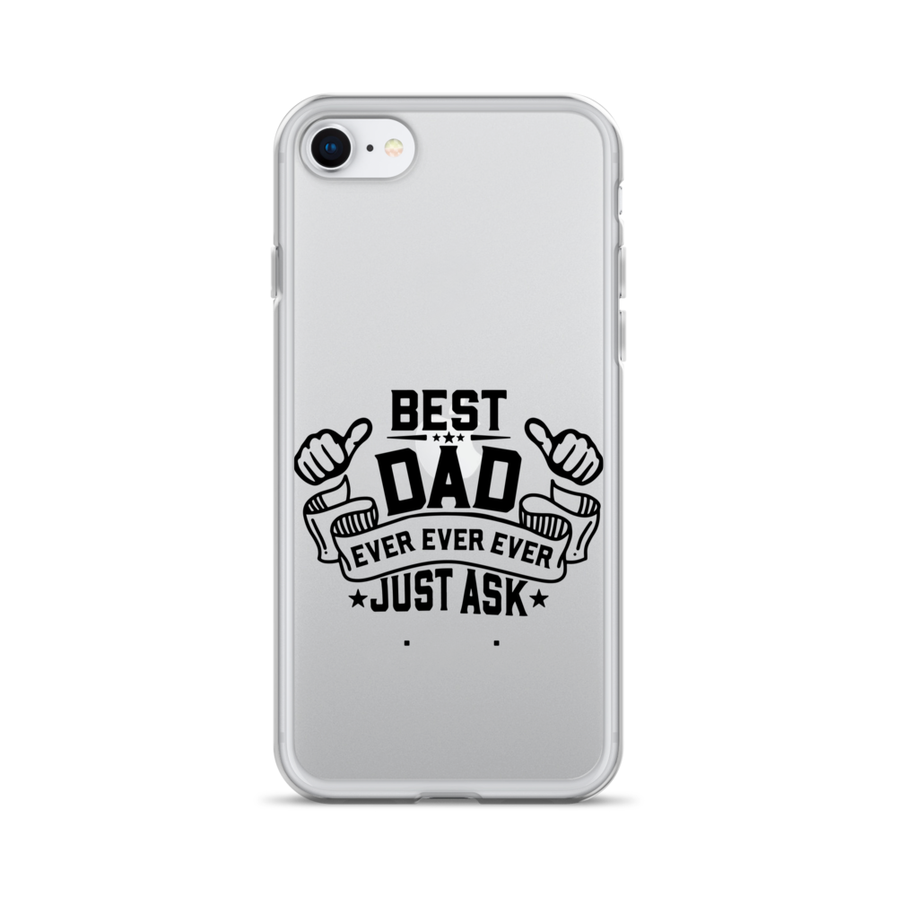 Best Dad Ever Ever Ever Just Ask Clear Case for iPhone®