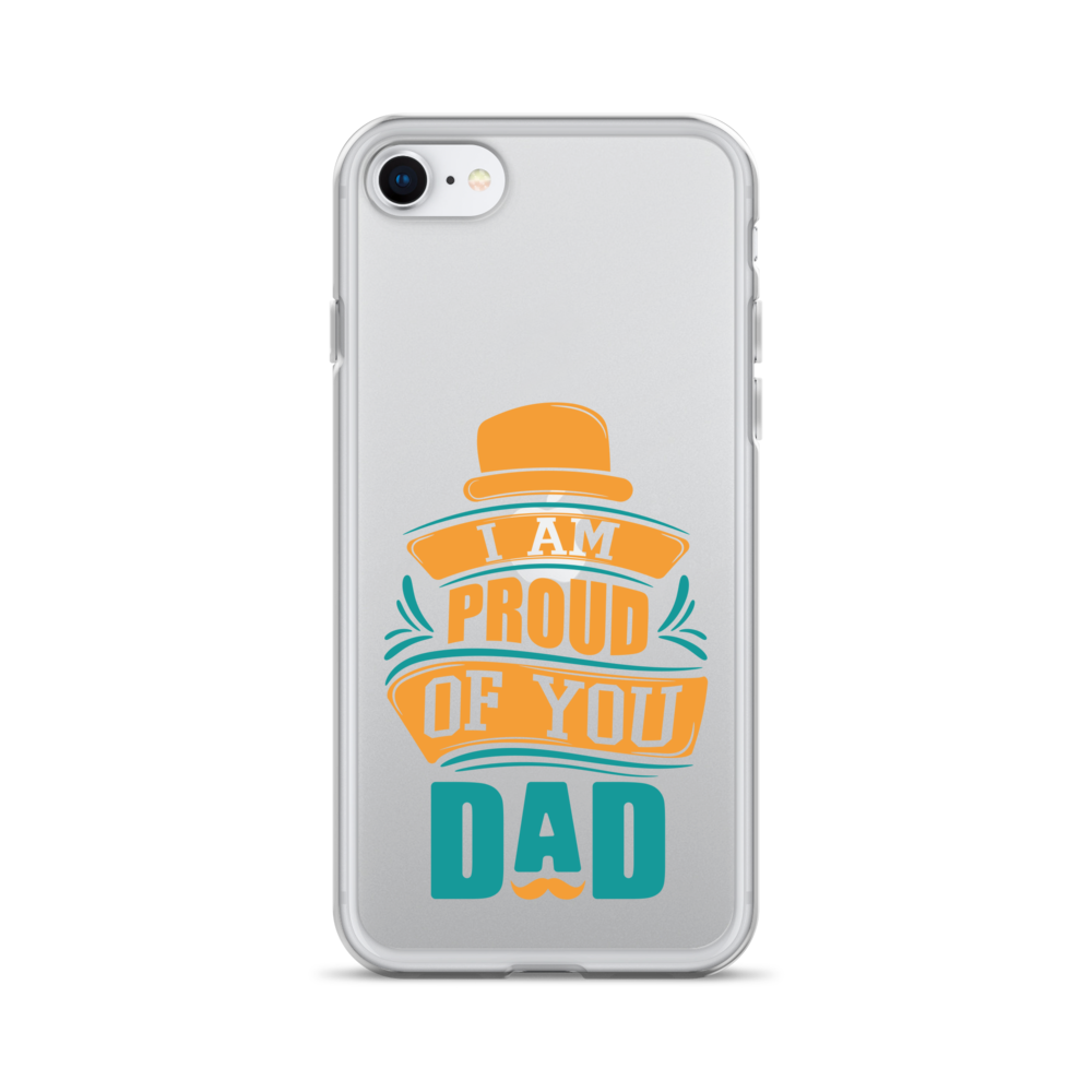 I Am Proud Of You Dad Clear Case for iPhone®