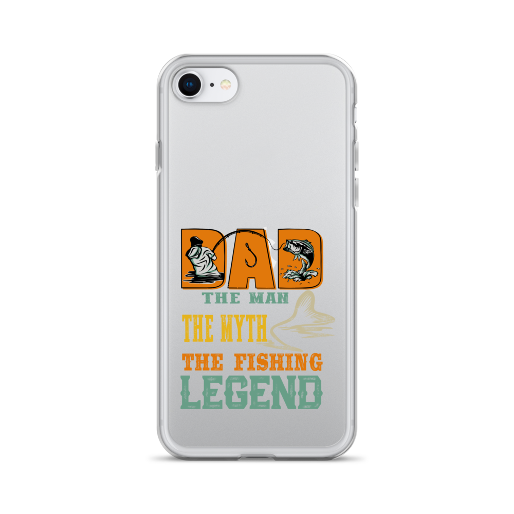 Dad The Man The Myth The Fishing Legend Clear Case for iPhone®