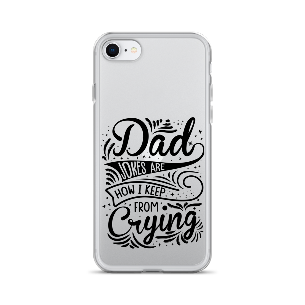 Dad Jokes Are How I Keep From Crying Clear Case for iPhone®