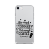 Too Much Toddler Not Enough Coffee Clear Case for iPhone®