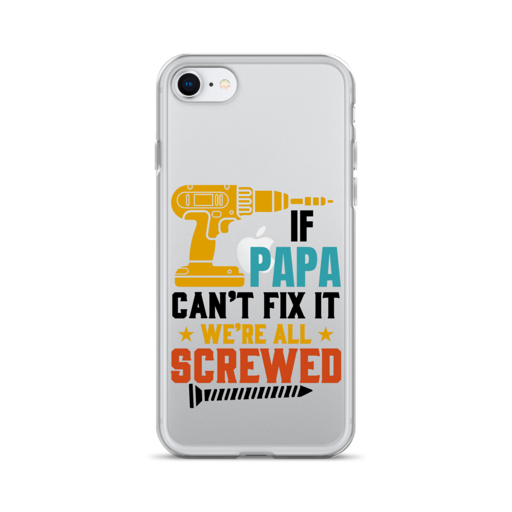 If Papa Can't Fix It We're All Screwed Clear Case for iPhone®