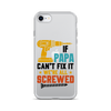 If Papa Can't Fix It We're All Screwed Clear Case for iPhone®