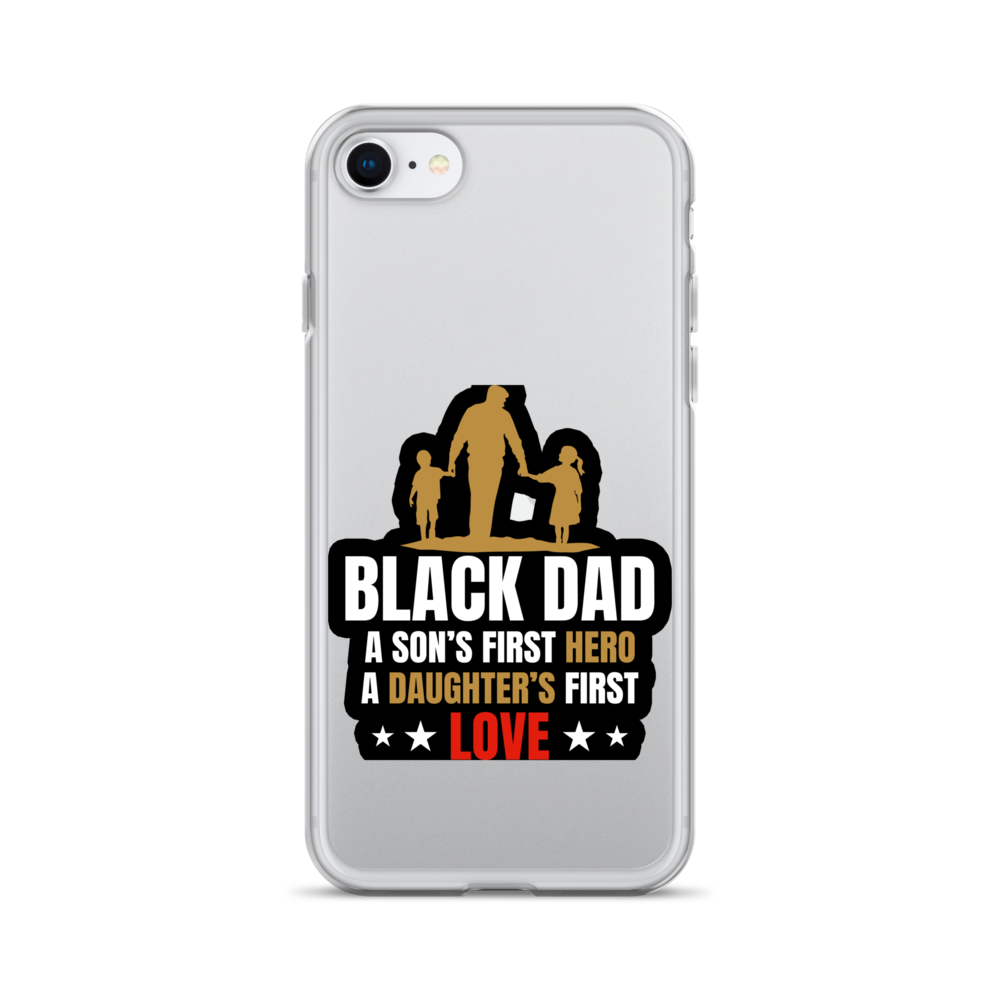 Black Dad A Son's First Hero A Daughter's First Love Clear Case for iPhone®