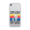 Your Child Will Follow Your Example Not Advice Clear Case for iPhone®