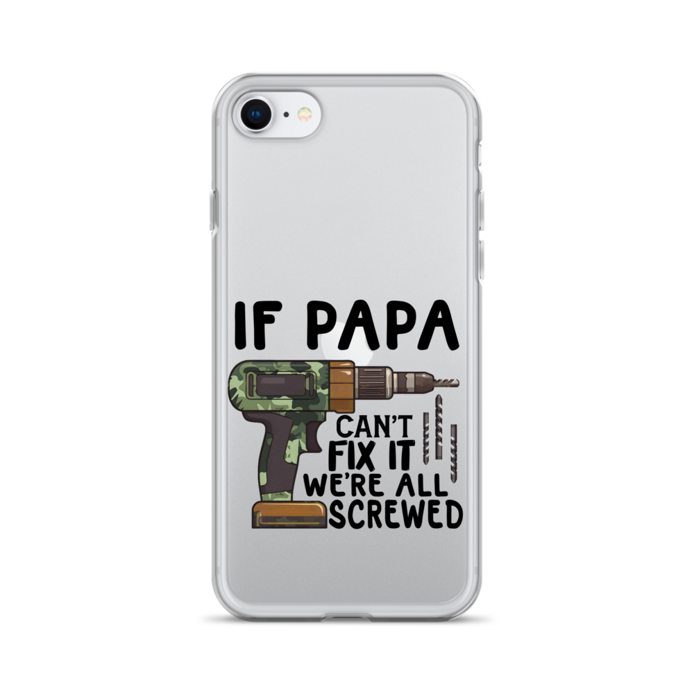 If Papa Can't Fix It We're All Screwed Clear Case for iPhone®