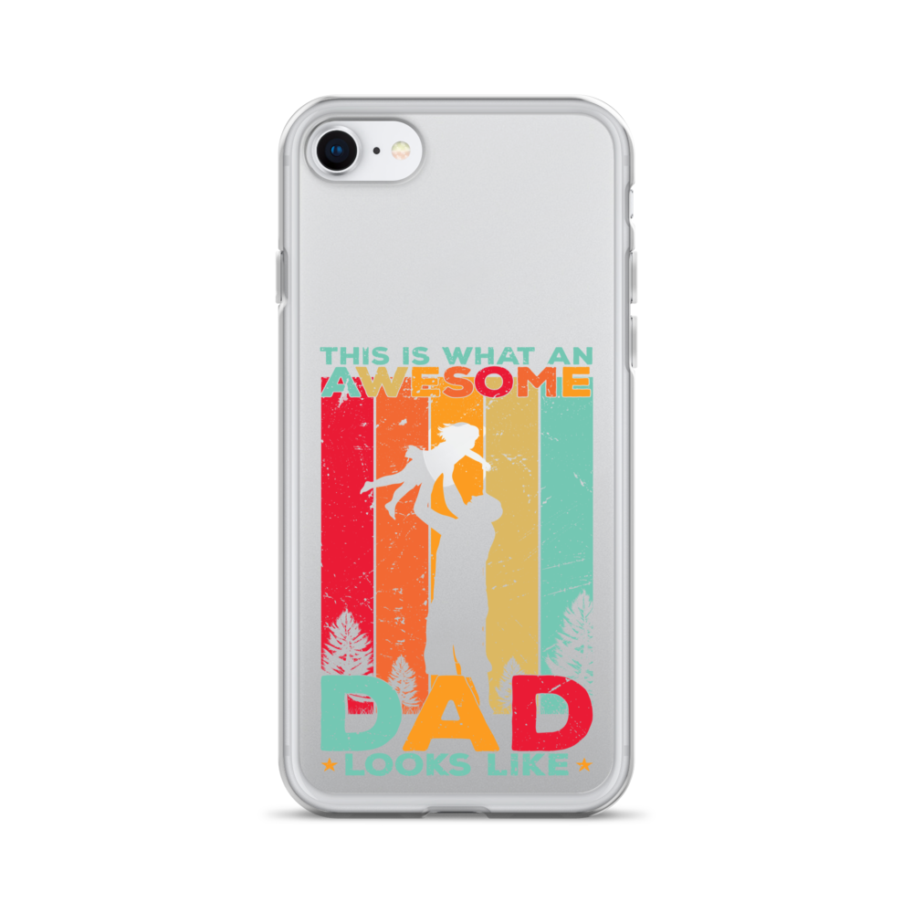 This Is What An Awesome Dad Looks Like Clear Case for iPhone®