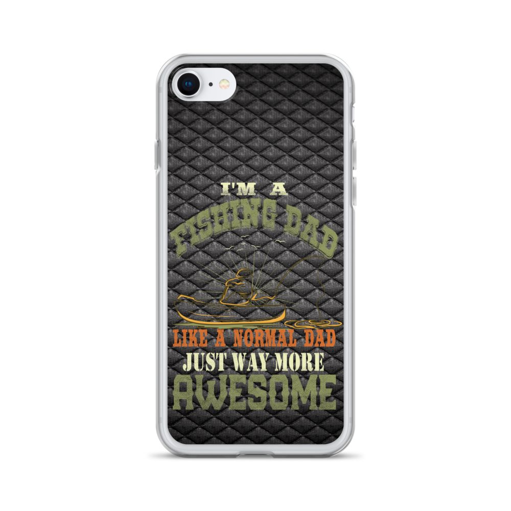 I'm A Fishing Dad A Normal Dad Just Way More Awesome Clear Case for iPhone®