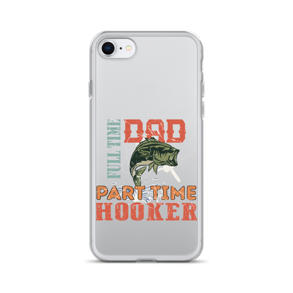 Dad Full Time Part Time Hooker Clear Case for iPhone®