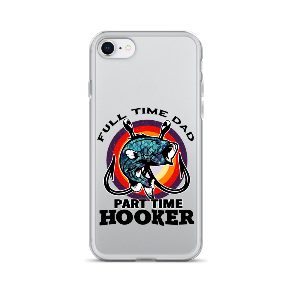 Full Time Dad Part Time Hooker Clear Case for iPhone®