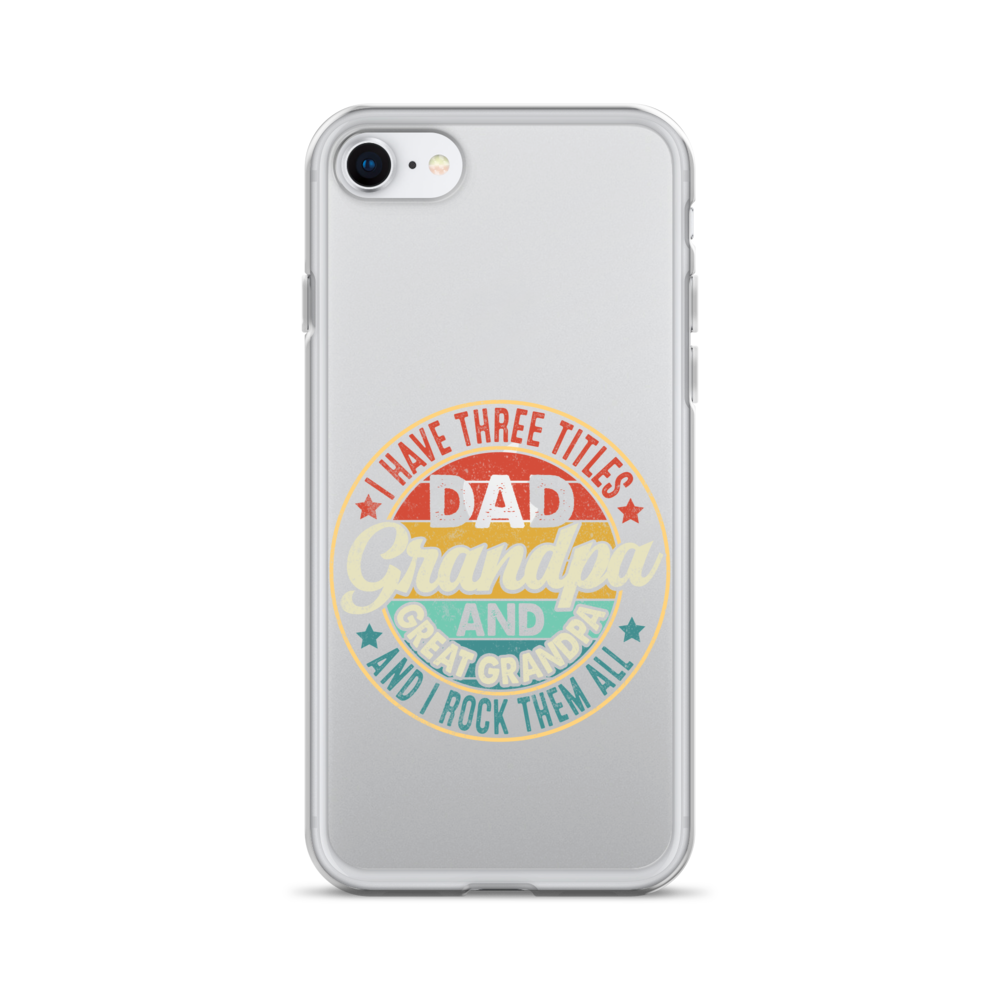 I Have Three Titles Dad Grandpa And Great Grandpa And I Rock Them All Clear Case for iPhone®