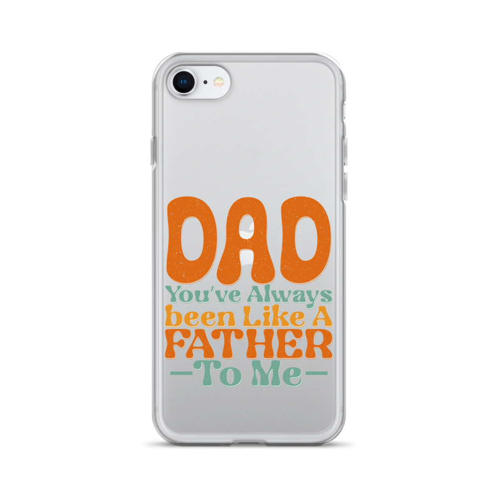 Dad You've Always Been Like A Father To Me Clear Case for iPhone®