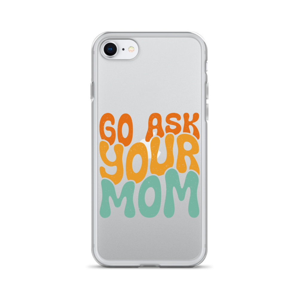 Go Ask Your Mom Clear Case for iPhone®