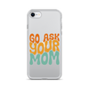 Go Ask Your Mom Clear Case for iPhone®