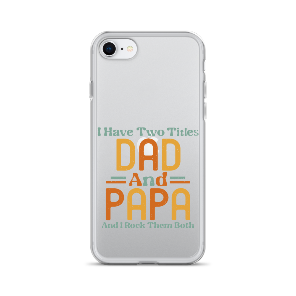 I Have Two Titles Dad And Papa And I Rock Them Both Clear Case for iPhone®