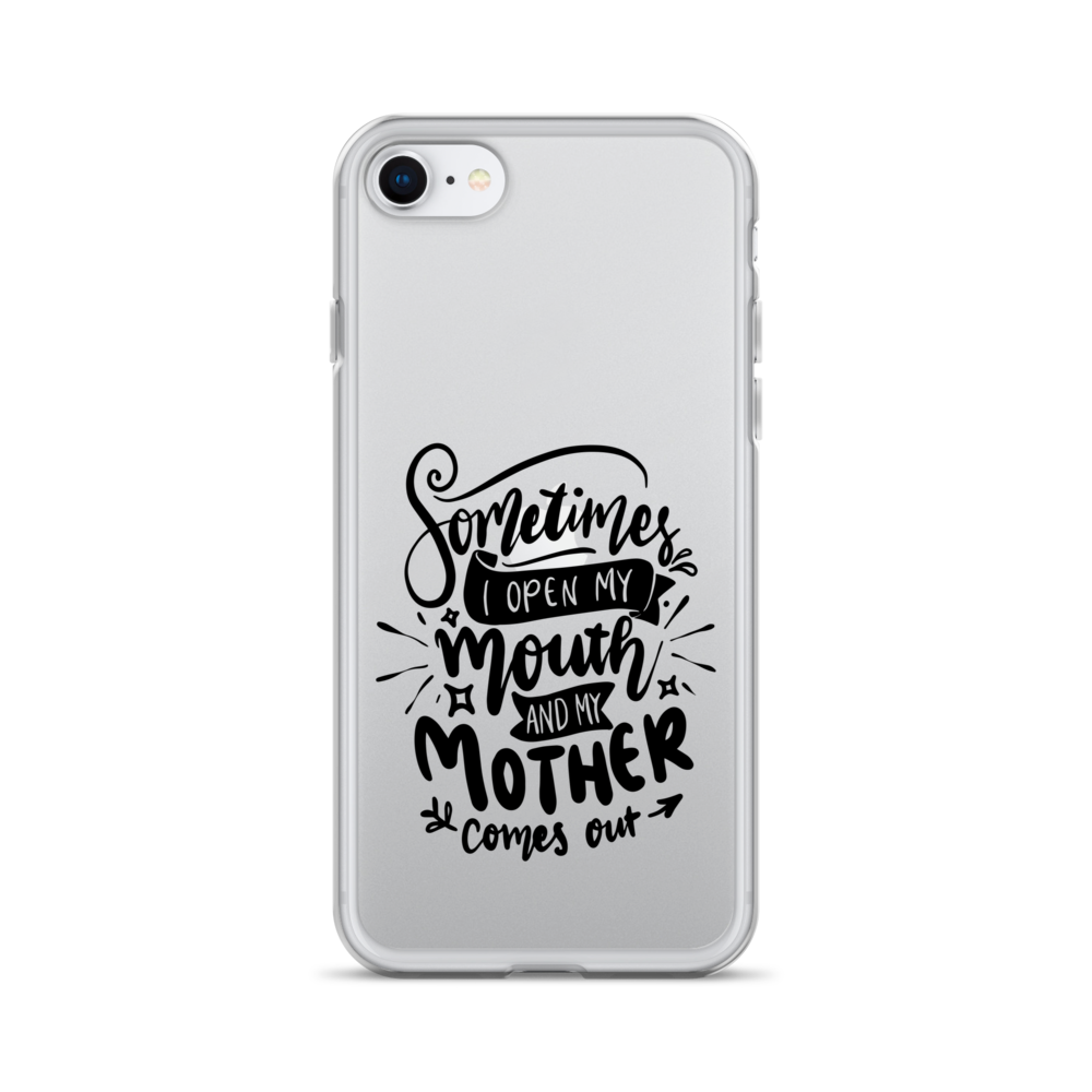 Sometimes I Open My Mouth And My Mom Comes Out Clear Case for iPhone®