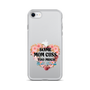 Some Mom Cuss Too Much. Oh Shit, That's Me Clear Case for iPhone®