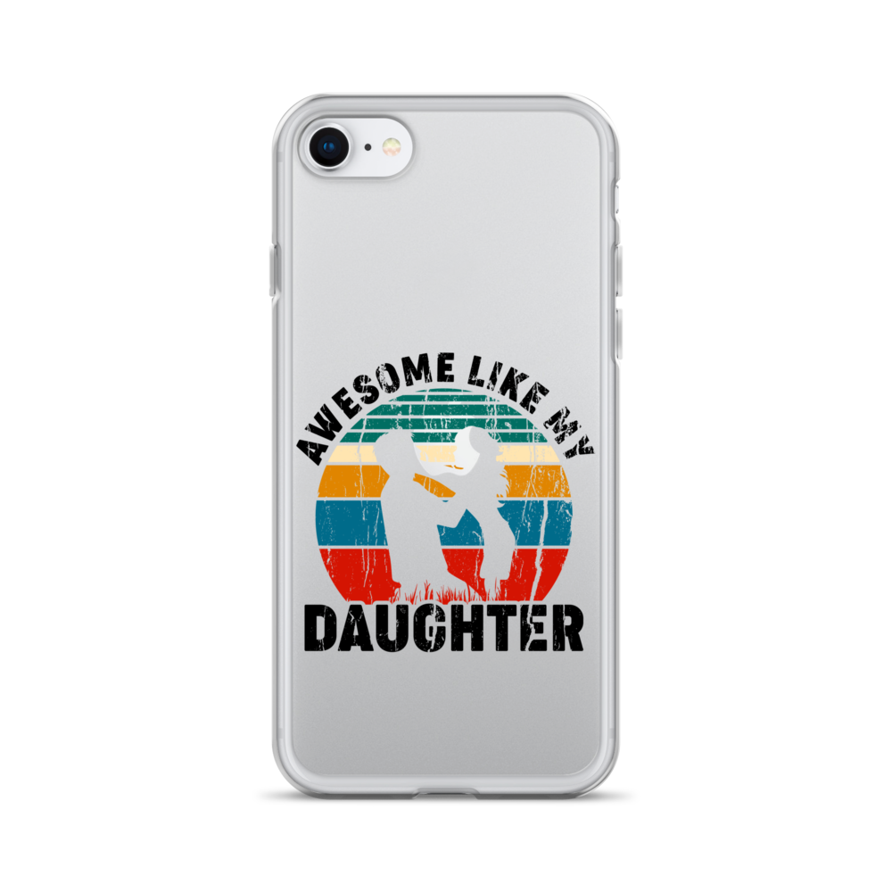 Awesome Like My Daughter Clear Case for iPhone®