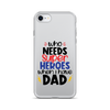 Who Needs Super Heroes When I Have Dad Clear Case for iPhone®