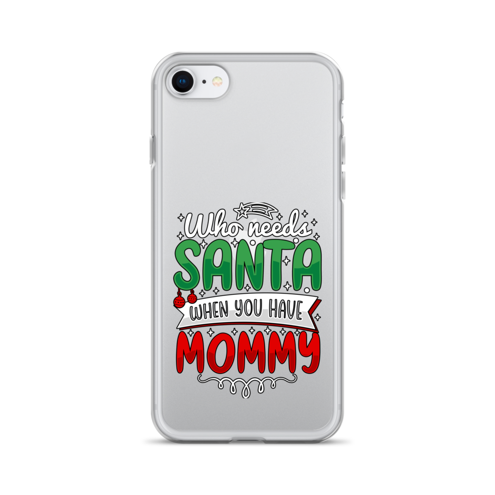 Who Needs Santa When You Have Mommy Clear Case for iPhone®