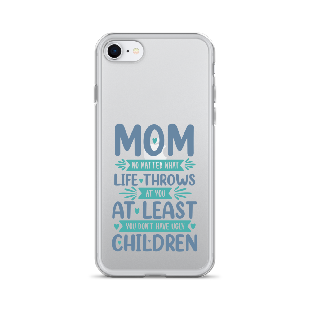 No Matter What Life Throws At You, At Least You Don't Have Ugly Children Clear Case for iPhone®