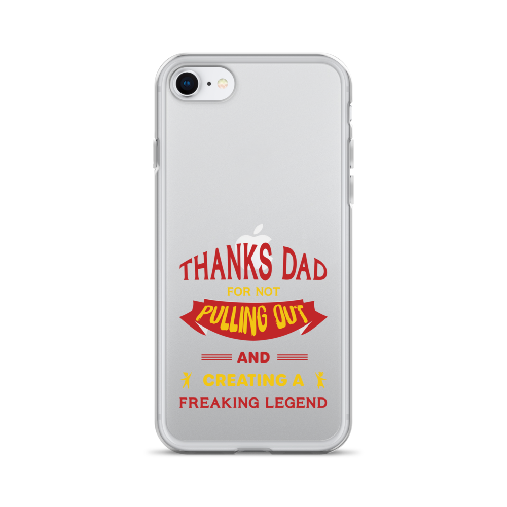 Thanks Dad For Not Pulling Out And Creating A Freaking Legend Clear Case for iPhone®