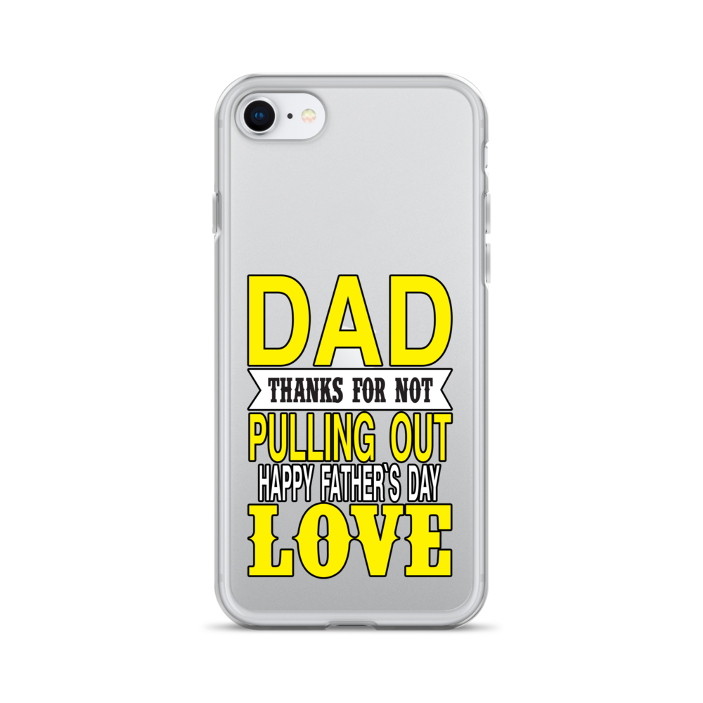 Dad Thanks For Not Pulling Out, Happy Father's Day, Love Clear Case for iPhone®