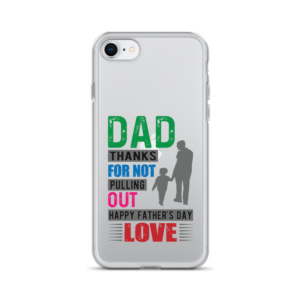 Dad Thanks For Not Pulling Out, Happy Father's Day, Love  Clear Case for iPhone®