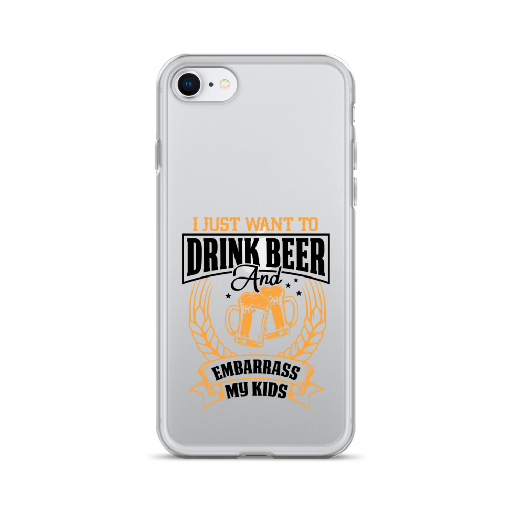 I Just Want To Drink Beer And Embarrass My Kids Clear Case for iPhone®