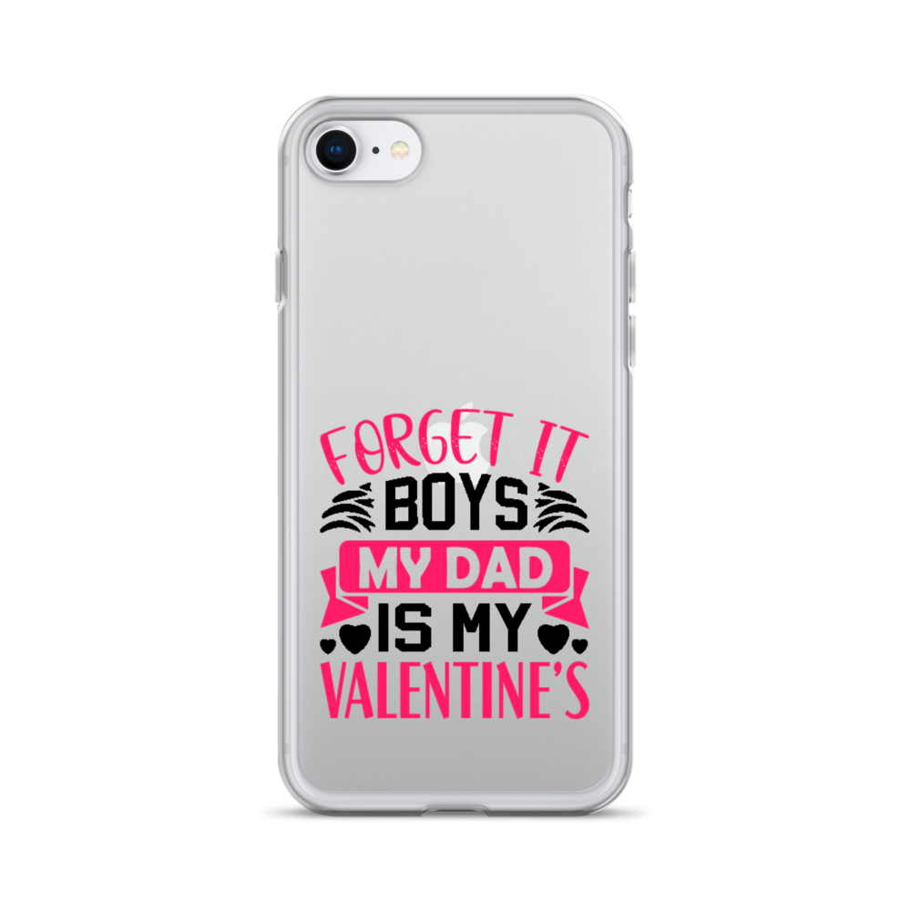 Forget It Boys My Dad is My Valentine's Clear Case for iPhone®