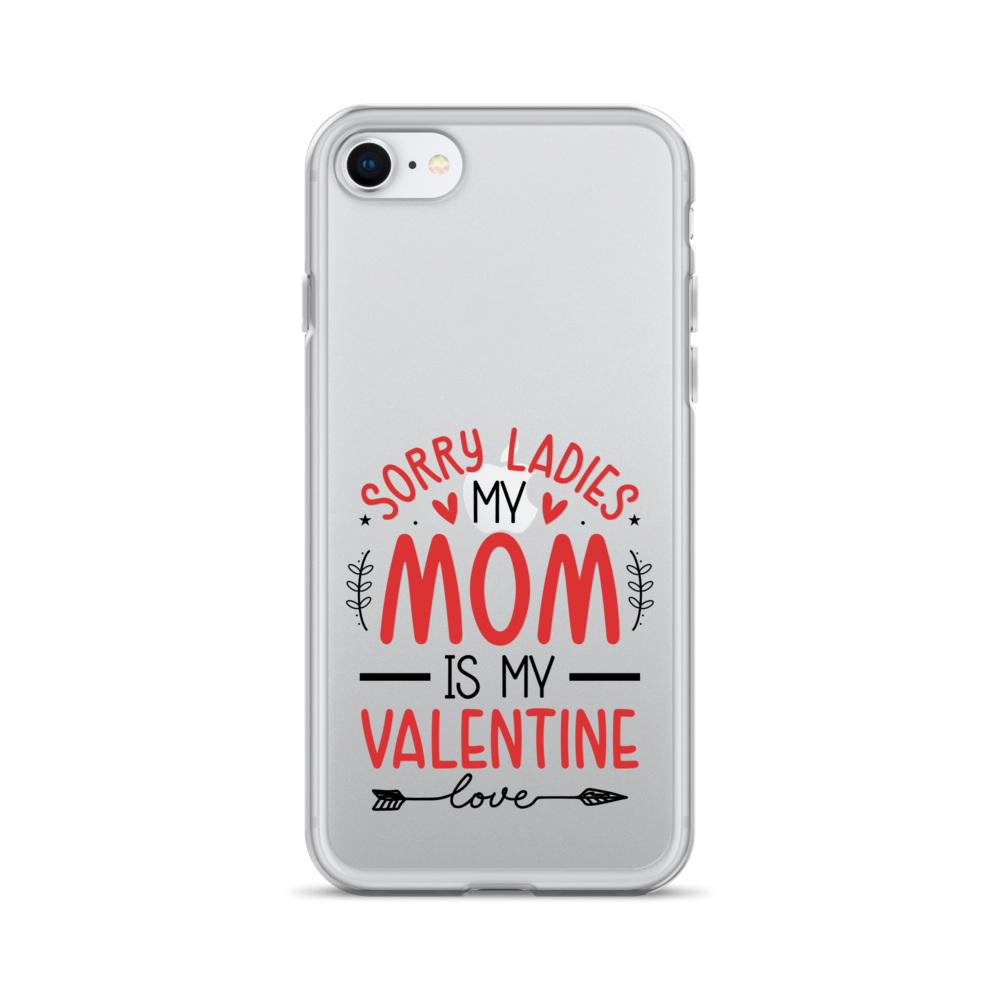 Sorry Ladies, Mom Is My Valentine Clear Case for iPhone®