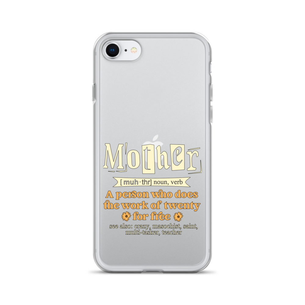 Mother: A Person Who Does The Work Of Twenty For Free Clear Case for iPhone®